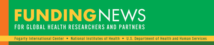 Funding news for global health researchers and partners from Fogarty at NIH