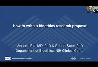 Graphic that reads How to write a bioethics research proposal by Annette Rid, MD, PhD & Robert Steel, PhD Department of Bioethics, NIH Clinical Center