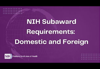 Image of a YouTube screen capture containing title card that says NIH Subaward Requirements: Domestic and Foreign