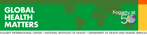 Global Health Matters e-newsletter from Fogarty International Center at NIH